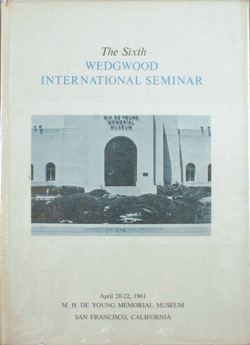 The Sixth Wedgwood International Seminar April 20-22, 1961, M. H. De Young Memorial Museum, San Francisco, California journal. WIS06.1961.WIS.B
